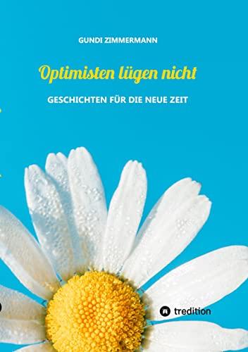 Optimisten lügen nicht: Geschichten für die neue Zeit