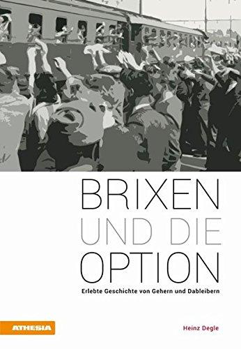 Brixen und die Option: Erlebte Geschichte von Gehern und Dableibern