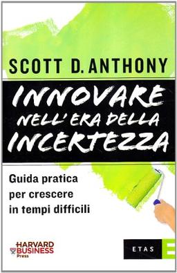 Innovare nell'era della incertezza. Guida pratica per crescere in tempi di recessione (ETAS Management)