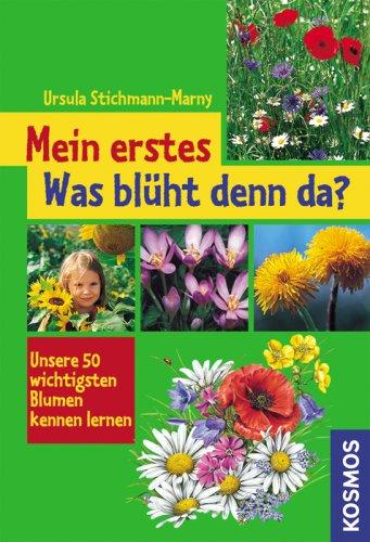 Mein erstes "Was blüht denn da?": Unsere 50 wichtigsten Blumen kennen lernen