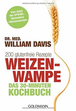 Weizenwampe - Das 30-Minuten-Kochbuch: 200 glutenfreie Rezepte - Vom Autor des SPIEGEL-Bestsellers "Weizenwampe"