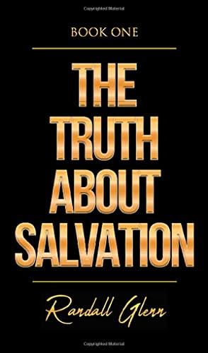 The Truth About Salvation