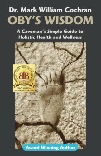 Oby's Wisdom! a Caveman's Simple Guide to Holistic Health and Wellness