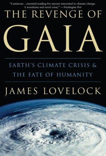 The Revenge of Gaia: Earth's Climate Crisis & the Fate of Humanity: Earth's Climate Crisis and the Fate of Humanity