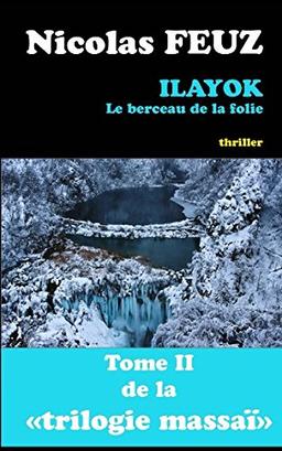 ilayok, le berceau de la folie (La trilogie massaï, Band 2)