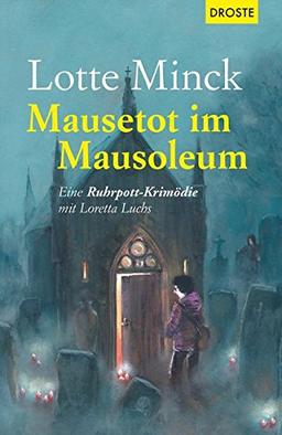 Mausetot im Mausoleum: Eine Ruhrpott-Krimödie mit Loretta Luchs