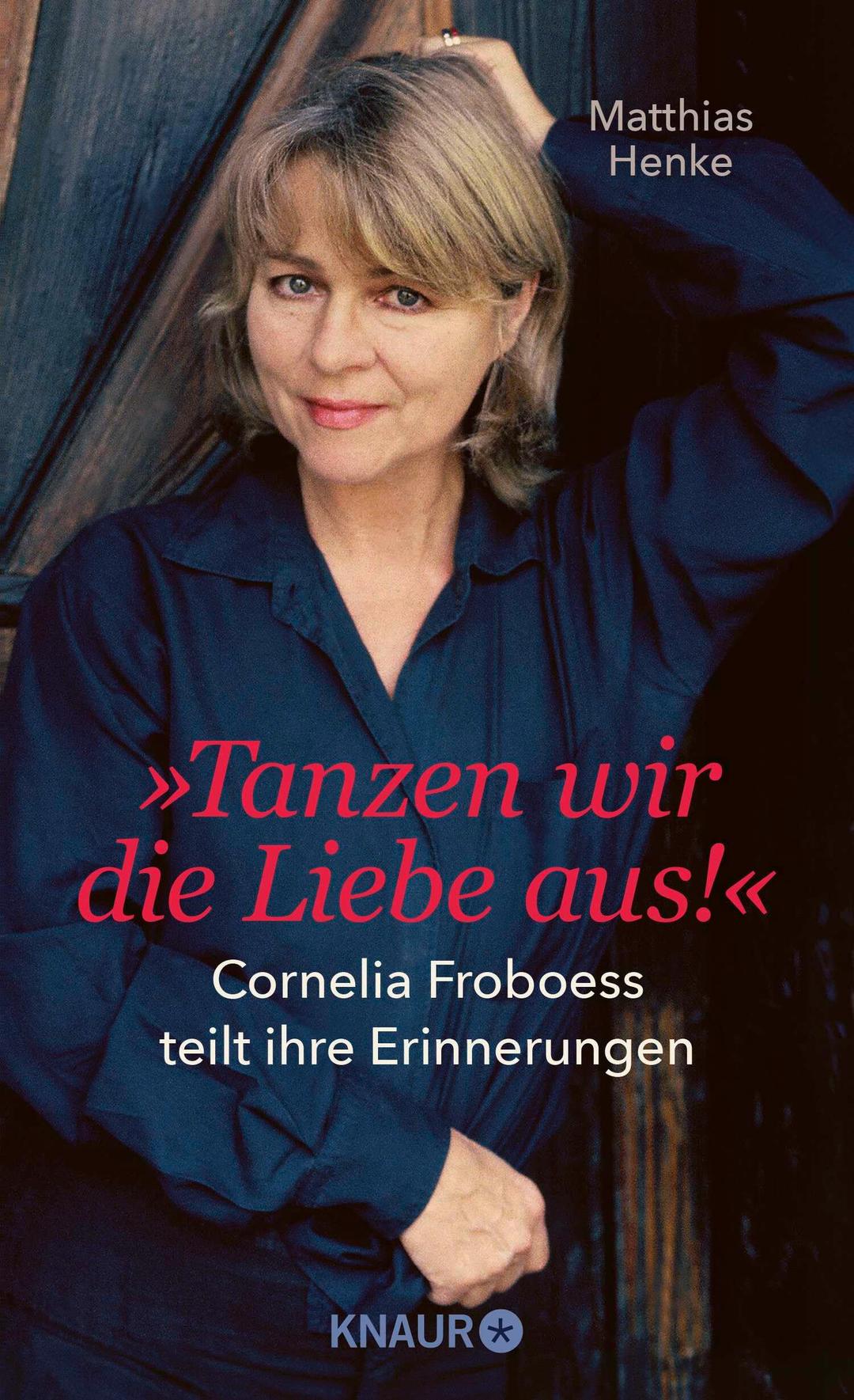 Tanzen wir die Liebe aus: Cornelia Froboess teilt ihre Erinnerungen. Autorisierte Biografie