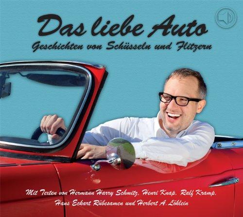 Das liebe Auto: Geschichten von Schüsseln und Flitzern