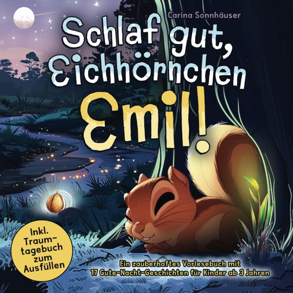 Schlaf gut, Eichhörnchen Emil!: Ein zauberhaftes Vorlesebuch mit 17 Gute-Nacht-Geschichten für Kinder ab 3 Jahren