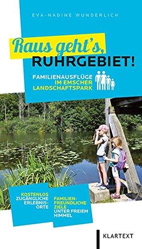 Raus geht's, Ruhrgebiet!: Familienausflüge im Emscher Landschaftspark