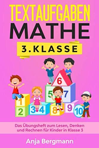 Textaufgaben Mathe 3. Klasse: Das Übungsheft zum Lesen, Denken und Rechnen für Kinder in Klasse 3