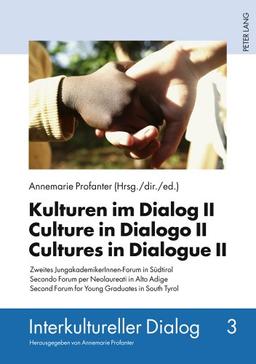 Kulturen im Dialog II- Culture in Dialogo II- Cultures in Dialogue II: Zweites JungakademikerInnen-Forum in Südtirol- Secondo Forum per Neolaureati in ... in South Tyrol (Interkultureller Dialog)