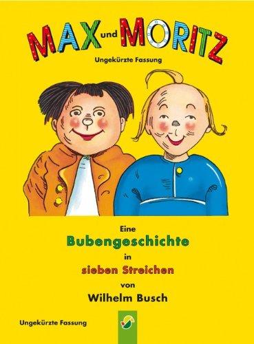 Max und Moritz: Eine Bubengeschichte in sieben Streichen (ungekürzte Fassung)