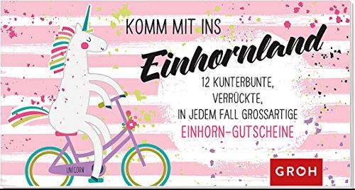 Gutscheinbuch Komm mit ins Einhornland: 12 kunterbunte, verrückte, in jedem Fall großartige Einhorn-Gutscheine (Geschenkewelt Einhorn)