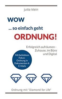 Wow ... so einfach geht Ordnung: Erfolgreich Aufräumen - Zuhause, im Büro und Digital