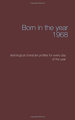 Born in the year 1968: Astrological character profiles for every day of the year