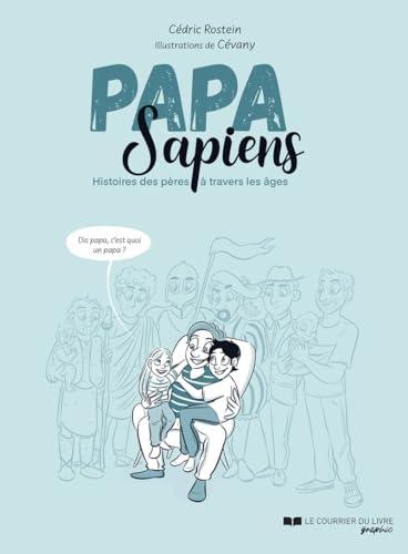 Papa sapiens : histoires des pères à travers les âges