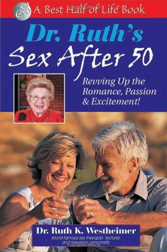 Dr. Ruth's Sex After 50: Revving Up the Romance, Passion & Excitement! (Best Half of Life Book)