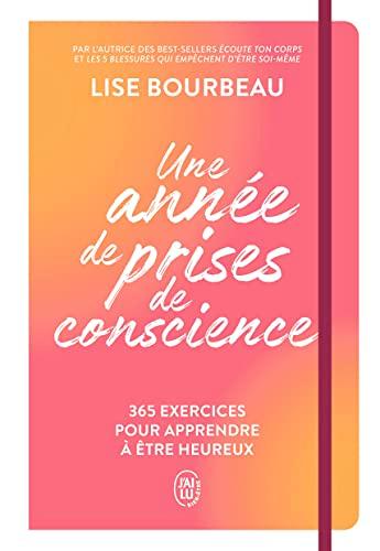 Une année de prises de conscience : 365 exercices pour apprendre à être heureux