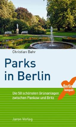 Parks in Berlin: Die 50 schönsten Grünanlagen zwischen Pankow und Britz