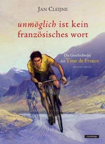 Unmöglich ist kein französisches Wort: Die Geschichte der Tour de France als Graphic Novel