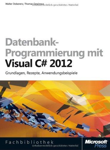 Datenbank-Programmierung mit Visual C# 2012 (Buch + E-Book): Grundlagen, Rezepte, Anwendungsbeispiele