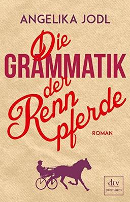 Die Grammatik der Rennpferde: Roman