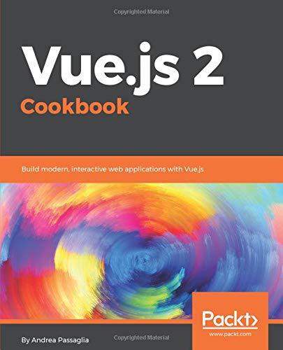 Vue.js 2 Cookbook: Build modern, interactive web applications with Vue.js (English Edition)