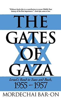 The Gates of Gaza: Israel's Road to Suez and Back, 1955-57