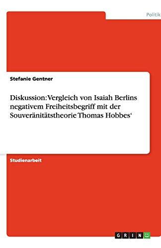 Diskussion: Vergleich von Isaiah Berlins negativem Freiheitsbegriff mit der Souveränitätstheorie Thomas Hobbes'