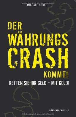 Der Währungscrash kommt!: Retten Sie Ihr Geld - mit Gold!