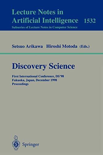 Discovery Science: First International Conference, DS'98, Fukuoka, Japan, December 14-16, 1998, Proceedings (Lecture Notes in Computer Science, 1532, Band 1532)