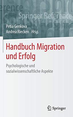 Handbuch Migration und Erfolg: Psychologische und sozialwissenschaftliche Aspekte (Springer Reference Psychologie)