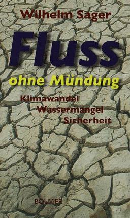 Fluss ohne Mündung: Klimawandel, Wassermangel, Sicherheit