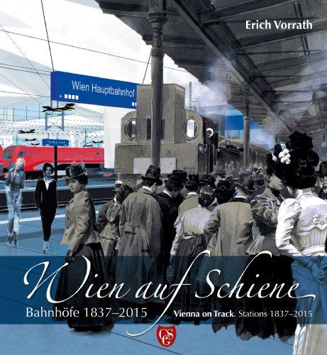 Wien auf Schiene: Bahnhöfe 1837 - 2015