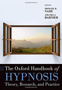 The Oxford Handbook of Hypnosis: Theory, Research and Practice (Oxford Handbooks)