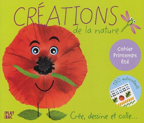 Créations de la nature, cahier printemps-été : crée, dessine et colle...