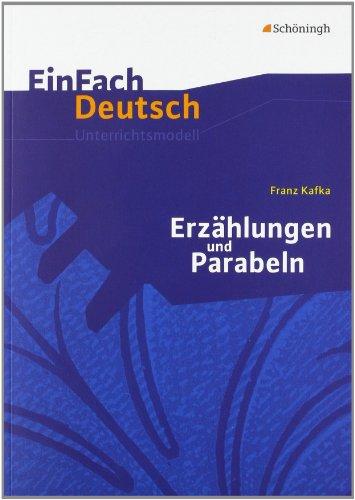 EinFach Deutsch Unterrichtsmodelle: Franz Kafka: Erzählungen und Parabeln: Gymnasiale Oberstufe