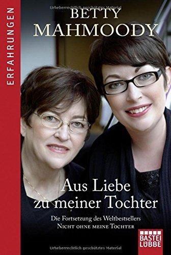 Aus Liebe zu meiner Tochter: Die Fortsetzung des Weltbestsellers "Nicht ohne meine Tochter"