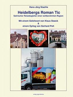 Heidelbergs Roman Tic: Satirischer Reisebegleiter einer weltberühmten Region