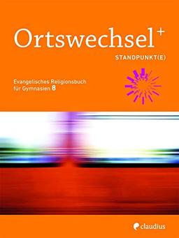 Ortswechsel PLUS 8 - Standpunkt(e): Evangelisches Religionsbuch für Gymnasien - Ausgabe Bayern für Lehrplan PLUS