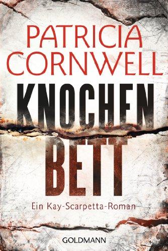 Knochenbett: Ein Kay-Scarpetta-Roman - Band 20 (Romane mit der Gerichtsmedizinerin Dr. Kay Scarpetta, Band 20)