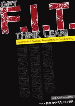 Get F.I.T., Think Lean!: Intermittent Fasting, Powerlifting & Conditioning