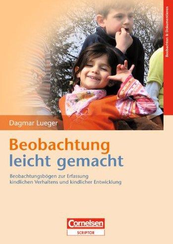 Beobachtung leicht gemacht: Beobachtungsbögen zur Erfassung kindlichen Verhaltens und kindlicher Entwicklung: Beobachtungsbögen zur Erfassung kindlichen Verhaltens und kindlicher Entwicklungen