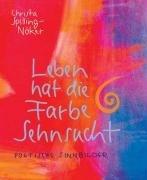 Leben hat die Farbe Sehnsucht: Poetische Sinnbilder