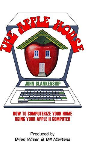 The Apple House: How to Computerize Your Home Using Your Apple II Computer