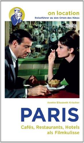 Orte des Kinos: Paris: Cafés, Restaurants, Hotels als Filmkulisse