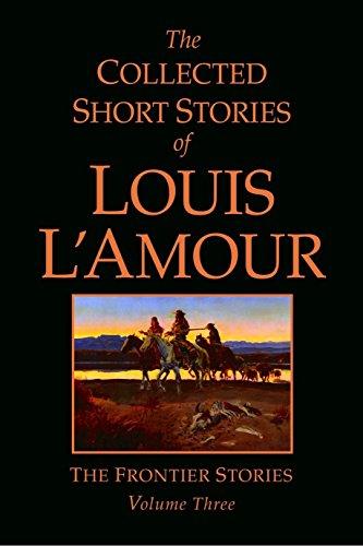 The Collected Short Stories of Louis L'Amour, Volume 3: The Frontier Stories