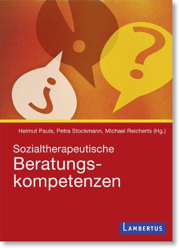 Beratungskompetenzen für die psychosoziale Fallarbeit: Ein sozialtherapeutisches Profil