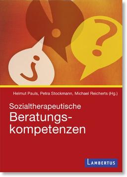 Beratungskompetenzen für die psychosoziale Fallarbeit: Ein sozialtherapeutisches Profil